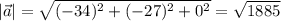 |\vec{a}|=\sqrt{(-34)^2+(-27)^2+0^2}=\sqrt{1885}