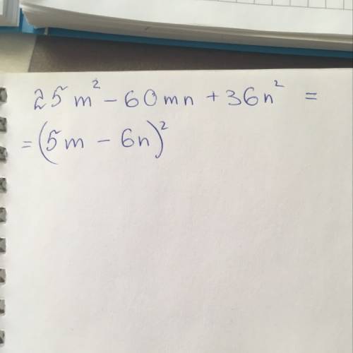 Представь трёхчлен 25*m^2-60 *m*n+36*n^2 в виде произведения двух одинаковых множителей
