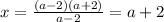 x = \frac{(a-2)(a+2)}{a-2} = a+2