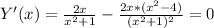 Y'(x)= \frac{2x}{x^2+1}- \frac{2x*(x^2-4)}{(x^2+1)^2}=0