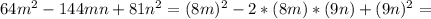 64m^2-144mn+81n^2=(8m)^2-2*(8m)*(9n)+(9n)^2=