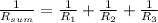 \frac{1}{R_{sum}} = \frac{1}{R_{1}} + \frac{1}{R_{2}} + \frac{1}{R_{3}}