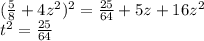 (\frac{5}{8}+4z^2)^2=\frac{25}{64}+5z+16z^2 \\ t^2=\frac{25}{64}