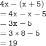 \mathtt{4x-(x+5)}\\\mathtt{=4x-x-5}\\\mathtt{ =3x-5}\\\mathtt{=3*8-5}\\\mathtt{=19}