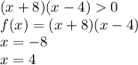 (x+8)(x-4)0\\f(x)=(x+8)(x-4)\\x=-8\\x=4