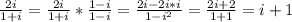 \frac{2i}{1+i} = \frac{2i}{1+i} * \frac{1-i}{1-i} = \frac{2i - 2i*i}{1-i^2} = \frac{2i+2}{1+1} = i + 1