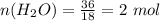 n(H_2O) = \frac{36}{18} = 2 \ mol