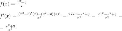 f(x)= \frac{x^2-3}{x} \\ \\ &#10;f'(x)= \frac{(x^2-3)'(x)-(x^2-3)(x)'}{x^2}= \frac{2x*x-x^2+3}{x^2} = \frac{2x^2-x^2+3}{x^2}= \\ \\ &#10;= \frac{x^2+3}{x^2}