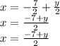 x = - \frac{7}{2} + \frac{y}{2} \\ x = \frac{ - 7 + y}{2} \\ x = \frac{ - 7 + y}{2}