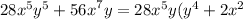 28{x}^{5} {y}^{5} + {56x}^{7}y = 28 {x}^{5} y( {y}^{4} + 2{x}^{2}