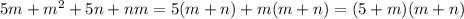 5m + {m}^{2} + 5n + nm = 5(m + n) + m(m + n) = (5 + m)(m + n)