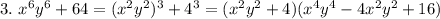 3. \ x^6y^6+64 = (x^2y^2)^3+4^3 = (x^2y^2+4)(x^4y^4-4x^2y^2+16)