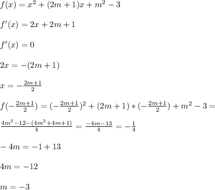 f(x)=x^2+(2m+1)x+m^2-3 \\ \\ f'(x)=2x+2m+1 \\ \\ f'(x)=0\\ \\ 2x=-(2m+1) \\ \\ x= -\frac{2m+1}{2} \\ \\ f( -\frac{2m+1}{2})=( -\frac{2m+1}{2})^2+(2m+1)* (-\frac{2m+1}{2})+m^2-3= \\ \\ \frac{4m^2-12-(4m^2+4m+1)}{4} = \frac{-4m-13}{4} =- \frac{1}{4} \\ \\ -4m=-1+13 \\ \\ 4m=-12 \\ \\ m=-3
