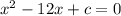 x^2-12x+c=0