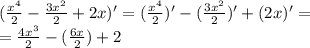 (\frac{x^4}{2}-\frac{3x^2}{2}+2x)' = (\frac{x^4}{2})'-(\frac{3x^2}{2})'+(2x)'=\newline&#10;=\frac{4x^3}{2}-(\frac{6x}{2})+2