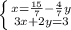 \left \{ {{x= \frac{15}{7} - \frac{4}{7}y } \atop {3x+2y=3}} \right.