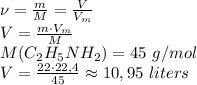 \nu = \frac{m}{M} = \frac{V}{V_m} \\ V = \frac{m \cdot V_m}{M} \\ M(C_2H_5NH_2) = 45 \ g/mol \\ V = \frac{22 \cdot 22,4}{45} \approx 10,95 \ liters