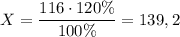 X=\dfrac{116\cdot 120\%}{100\%}=139,2