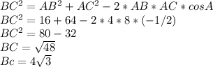 BC^{2} = AB^{2} +AC^{2} - 2*AB*AC*cosA\\ BC^{2} =16+64-2*4*8*(-1/2)\\BC^{2} =80-32\\BC=\sqrt{48} \\Bc=4\sqrt{3}