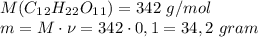 M(C_1_2H_2_2O_1_1) = 342 \ g/mol \\ m = M \cdot \nu = 342 \cdot 0,1 = 34,2 \ gram