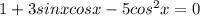 1+3sinxcosx-5cos^2x=0