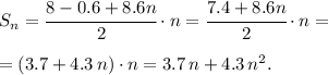 S_n = \cfrac{8 -0.6+8.6n}{2}\cdot n=\cfrac{7.4 + 8.6n}{2}\cdot n = \\\\ =(3.7+4.3\,n)\cdot n = 3.7\,n + 4.3\, n^2.