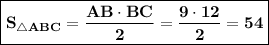 \boxed{\bf S_{\triangle ABC}=\dfrac{AB\cdot BC}{2}=\dfrac{9\cdot 12}{2}=54}