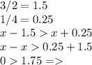 3/2=1.5\\ 1/4=0.25\\ x-1.5x+0.25\\ x-x0.25+1.5\\ 01.75 =