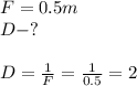 F=0.5 m\\ D-?\\\\D=\frac{1}{F}=\frac{1}{0.5}=2