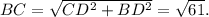 BC= \sqrt{CD^2+BD^2}= \sqrt{61}.