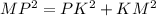MP^{2} =PK^{2} + KM^{2}