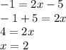 -1=2x-5 \\ -1+5=2x \\ 4 = 2x \\ x = 2