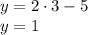 y= 2 \cdot 3 - 5 \\ y = 1