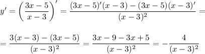 y'=\displaystyle\bigg( \frac{3x-5}{x-3}\bigg)'= \frac{(3x-5)'(x-3)-(3x-5)(x-3)'}{(x-3)^2} =\\ \\ \\ = \frac{3(x-3)-(3x-5)}{(x-3)^2}= \frac{3x-9-3x+5}{(x-3)^2}=- \frac{4}{(x-3)^2}