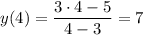 y(4)= \dfrac{3\cdot4-5}{4-3} =7