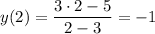 y(2)= \dfrac{3\cdot2-5}{2-3} =-1