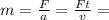 m= \frac{F}{a}= \frac{Ft}{v}=