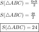 S(\triangle ABC)=\frac{6*8}{2} \\\\S(\triangle ABC)=\frac{48}{2} \\\\\boxed{S(\triangle ABC)=24}