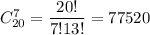 C^7_{20}= \dfrac{20!}{7!13!} =77520