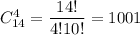 C^4_{14}= \dfrac{14!}{4!10!}= 1001