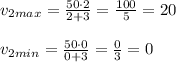 v_{2max}= \frac{50 \cdot 2}{2+3}= \frac{100}{5} =20 \\ \\ &#10;v_{2min}= \frac{50 \cdot 0}{0+3}= \frac{0}{3} =0