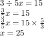 3 \div 5x = 15 \\ \frac{3}{5} x = 15 \\ \frac{3}{5} x = 15 \times \frac{5}{3} \\ x = 25