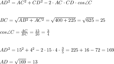 AD^2=AC^2+CD^2-2\cdot AC\cdot CD\cdot cos\angle C\\\\\\BC=\sqrt{AB^2+AC^2}=\sqrt{400+225}=\sqrt{625}=25\\\\cos\angle C=\frac{AC}{BC}=\frac{15}{20}=\frac{3}{4} \\\\\\AD^2=15^2+4^2-2\cdot 15\cdot 4\cdot \frac{3}{5}=225+16-72=169\\\\AD=\sqrt{169}=13