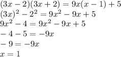 (3x-2)(3x+2)=9x(x-1)+5 \\ (3x)^2-2^2=9x^2-9x+5 \\ 9x^2-4=9x^2-9x+5 \\ -4-5=-9x \\ -9 = -9x \\ x = 1