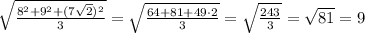 \sqrt\frac{8^2+9^2+(7\sqrt2)^2}{3}}=\sqrt{\frac{64+81+49\cdot 2}{3}}=\sqrt{\frac{243}{3}}=\sqrt{81}=9