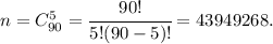 n=C^{5}_{90}=\cfrac{90!}{5!(90-5)!}=43949268.