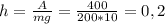 h = \frac{A}{mg} = \frac{400}{200*10} =0,2