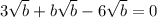 3\sqrt{b} +b\sqrt{b} -6\sqrt{b} =0