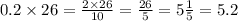 0.2 \times 26 = \frac{2 \times 26}{10} = \frac{26}{5} = 5 \frac{1}{5} = 5.2