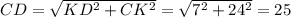 CD = \sqrt{KD^{2}+ CK^{2} } =\sqrt{7^{2}+ 24^{2} } =25